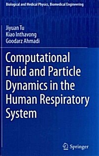 Computational Fluid and Particle Dynamics in the Human Respiratory System (Hardcover, 2013)