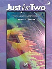 Just for Two, Bk 3: A Collection of 8 Piano Duets in a Variety of Styles and Moods Specially Written to Inspire, Motivate, and Entertain (Paperback)