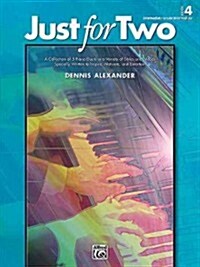 Just for Two, Bk 4: A Collection of 8 Piano Duets in a Variety of Styles and Moods Specially Written to Inspire, Motivate, and Entertain (Paperback)