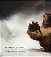 Breaking the Mold: The Legacy of Noah L. and Muriel S. Butkin Collection of Nineteenth-Century French Art (Paperback)