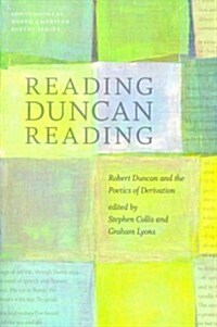Reading Duncan Reading: Robert Duncan and the Poetics of Derivation (Paperback, New)