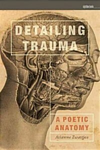 Detailing Trauma: A Poetic Anatomy (Paperback)