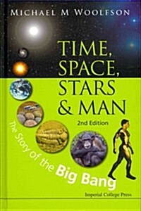 Time, Space, Stars And Man: The Story Of The Big Bang (2nd Edition) (Hardcover, 2 Revised edition)