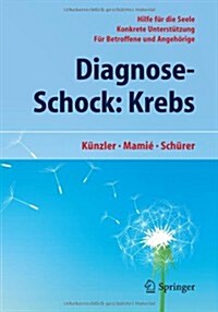 Diagnose-Schock: Krebs: Hilfe F? Die Seele - Konkrete Unterst?zung - F? Betroffene Und Angeh?ige (Paperback, 2012)