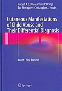 Cutaneous Manifestations of Child Abuse and Their Differential Diagnosis: Blunt Force Trauma (Hardcover, 2013)