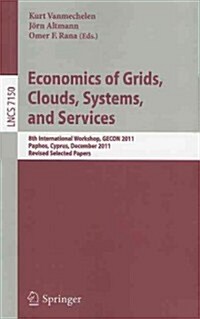 Economics of Grids, Clouds, Systems, and Services: 8th International Workshop, GECON 2011, Paphos, Cyprus, December 5, 2011, Revised Selected Papers (Paperback)