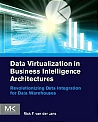 Data Virtualization for Business Intelligence Systems: Revolutionizing Data Integration for Data Warehouses (Paperback)