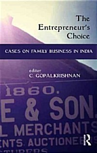 The Entrepreneurs Choice : Cases on Family Business in India (Hardcover)