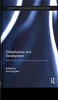 Globalization and Development : Rethinking Interventions and Governance (Hardcover)