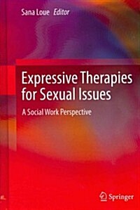 Expressive Therapies for Sexual Issues: A Social Work Perspective (Hardcover, 2013)