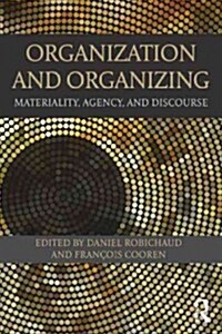 Organization and Organizing : Materiality, Agency and Discourse (Paperback)