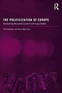 The Politicization of Europe : Contesting the Constitution in the Mass Media (Paperback)