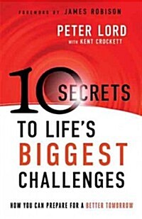 10 Secrets to Lifes Biggest Challenges: How You Can Prepare for a Better Tomorrow (Paperback)