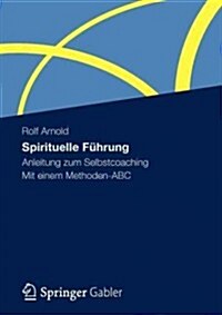 Spirituelle F?rung: Anleitung Zum Selbstcoaching Mit Einem Methoden-ABC (Paperback, 2012)
