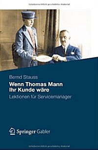 Wenn Thomas Mann Ihr Kunde W?e: Lektionen F? Servicemanager (Hardcover, 2012)