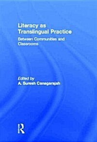 Literacy as Translingual Practice : Between Communities and Classrooms (Hardcover)