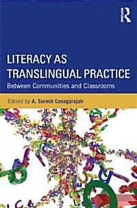 Literacy as Translingual Practice : Between Communities and Classrooms (Paperback)