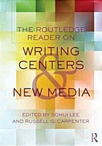 The Routledge Reader on Writing Centers and New Media (Paperback)