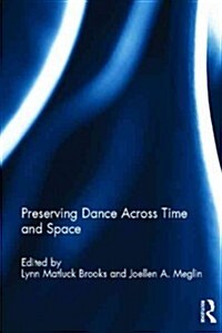 Preserving Dance Across Time and Space (Hardcover, New)