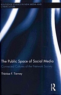 The Public Space of Social Media : Connected Cultures of the Network Society (Hardcover)