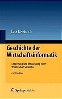 Geschichte Der Wirtschaftsinformatik: Entstehung Und Entwicklung Einer Wissenschaftsdisziplin (Hardcover, 2, 2. Aufl. 2012)