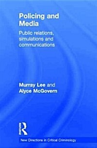 Policing and Media : Public Relations, Simulations and Communications (Hardcover)
