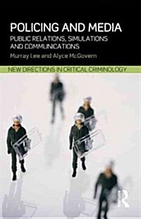 Policing and Media : Public Relations, Simulations and Communications (Paperback)