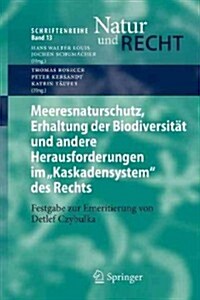 Meeresnaturschutz, Erhaltung Der Biodiversit? Und Andere Herausforderungen Im Kaskadensystem Des Rechts: Festgabe Zur Emeritierung Von Detlef Czybulk (Paperback, 2012)