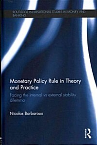 Monetary Policy Rule in Theory and Practice : Facing the Internal vs External Stability Dilemma (Hardcover)