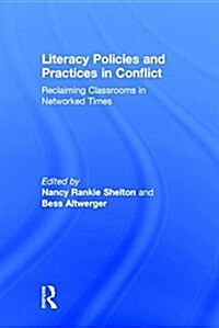Literacy Policies and Practices in Conflict : Reclaiming Classrooms in Networked Times (Hardcover)