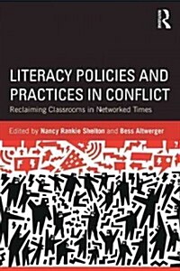 Literacy Policies and Practices in Conflict : Reclaiming Classrooms in Networked Times (Paperback)
