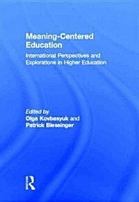 Meaning-Centered Education : International Perspectives and Explorations in Higher Education (Hardcover)