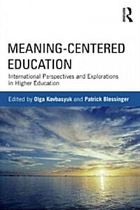 Meaning-Centered Education : International Perspectives and Explorations in Higher Education (Paperback)