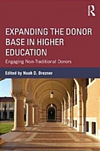 Expanding the Donor Base in Higher Education : Engaging Non-Traditional Donors (Paperback)