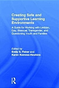 Creating Safe and Supportive Learning Environments : A Guide for Working With Lesbian, Gay, Bisexual, Transgender, and Questioning Youth and Families (Hardcover)