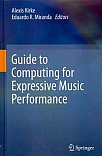 Guide to Computing for Expressive Music Performance (Hardcover, 2013 ed.)