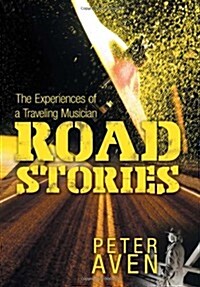 Road Stories: The Experiences of a Traveling Musician (Hardcover)