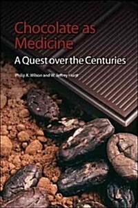 Chocolate as Medicine : A Quest Over the Centuries (Paperback)