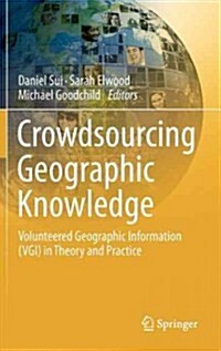 Crowdsourcing Geographic Knowledge: Volunteered Geographic Information (Vgi) in Theory and Practice (Hardcover, 2013)