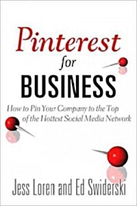 Pinterest for Business: How to Pin Your Company to the Top of the Hottest Social Media Network (Paperback)