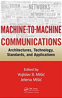 Machine-To-Machine Communications: Architectures, Technology, Standards, and Applications (Hardcover)