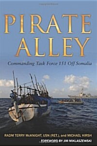 Pirate Alley: Commanding Task Force 151 Off Somalia (Hardcover)