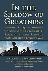 In the Shadow of Greatness: Voices of Leadership, Sacrifice, and Service from Americas Longest War (Hardcover)