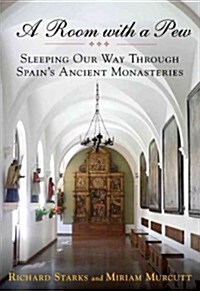 Room with a Pew: Sleeping Our Way Through Spains Ancient Monasteries (Paperback)