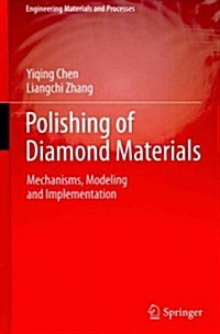 Polishing of Diamond Materials : Mechanisms, Modeling and Implementation (Hardcover, 2012)