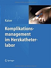 Komplikationsmanagement Im Herzkatheterlabor (Hardcover, 2013)