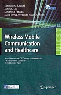 Wireless Mobile Communication and Healthcare: Second International Icst Conference, Mobihealth 2011, Kos Island, Greece, October 5-7, 2011. Revised Se (Paperback, 2012)