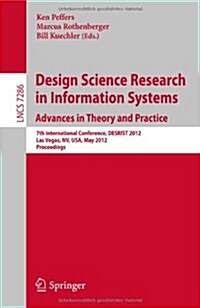 Design Science Research in Information Systems: Advances in Theory and Practice: 7th International Conference, Desrist 2012, Las Vegas, NV, USA, May 1 (Paperback, 2012)