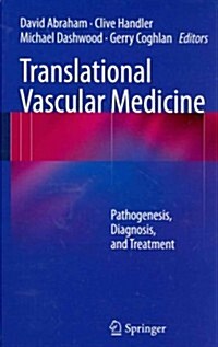 Translational Vascular Medicine : Pathogenesis, Diagnosis, and Treatment (Hardcover, 2012 ed.)