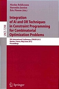 Integration of AI and OR Techniques in Constraint Programming for Combinatorial Optimization Problems: 9th International Conference, CPAIOR 2012, Nant (Paperback)